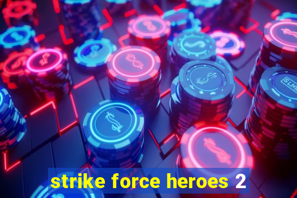 strike force heroes 2